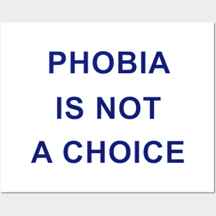 PHOBIA IS NOT A CHOICE Posters and Art